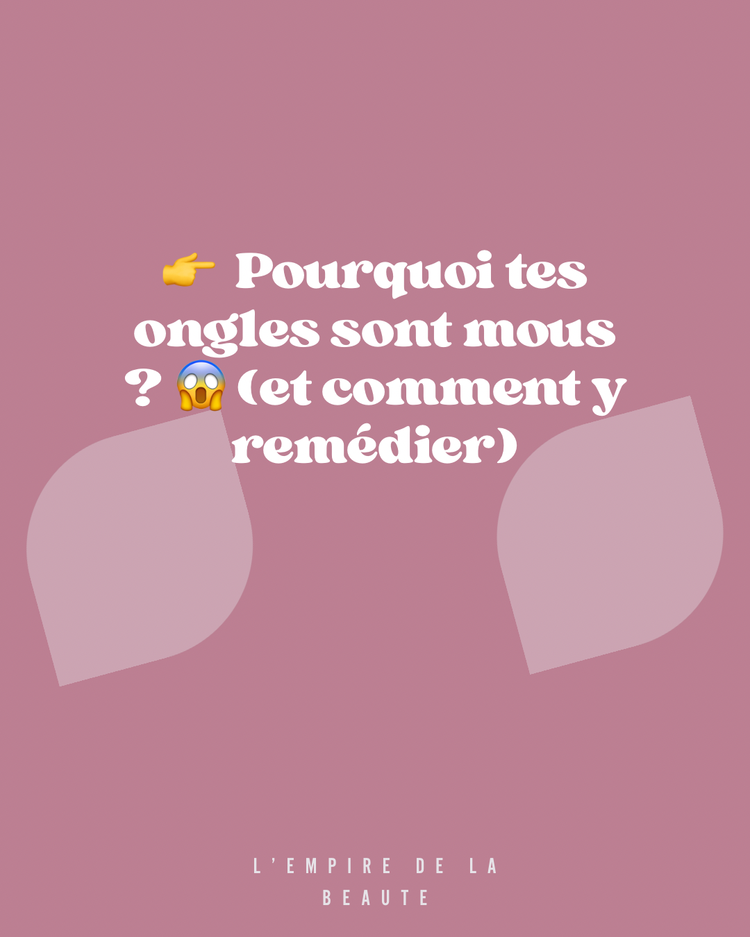 Pourquoi avez vous les ongles mous ?